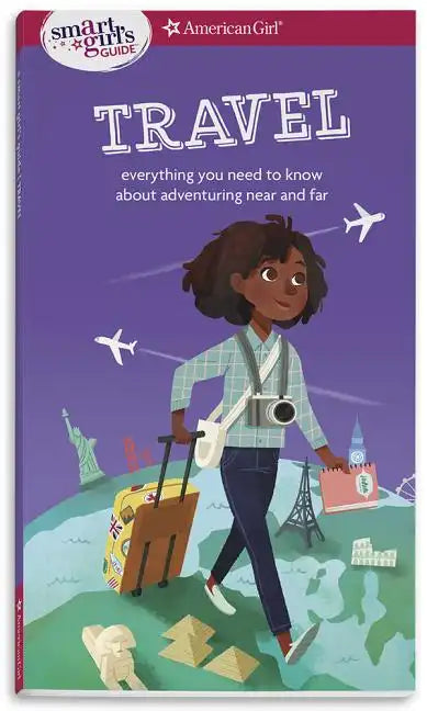 A Smart Girl's Guide: Travel: Everything You Need to Know about Adventuring Near and Far - Paperback