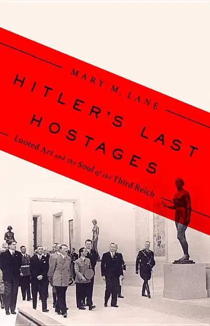Hitler's Last Hostages: Looted Art and the Soul of the Third Reich - Hardcover