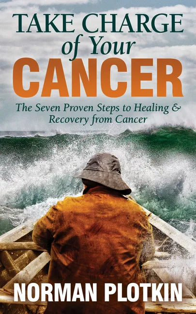 Take Charge of Your Cancer: The Seven Proven Steps to Healing and Recovery from Cancer - Paperback