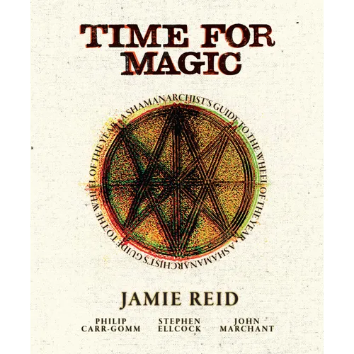 Time for Magic: A Shamanarchist's Guide to the Wheel of the Year - Hardcover