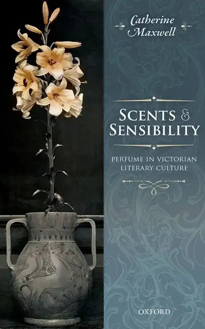 Scents and Sensibility: Perfume in Victorian Literary Culture - Hardcover