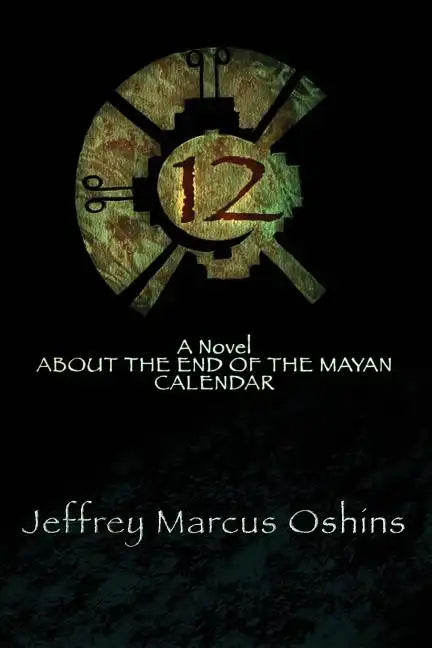 12: a Novel About the End of the Mayan Calendar - Paperback