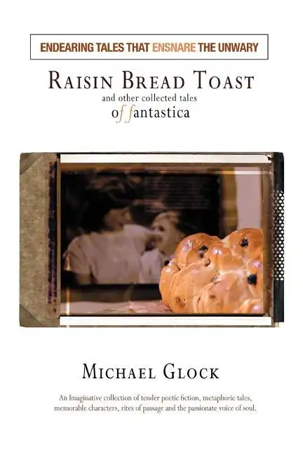 Raisin Bread Toast: And Other Collected Tales of Fantastica - Paperback