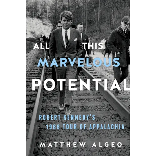 All This Marvelous Potential: Robert Kennedy's 1968 Tour of Appalachia - Hardcover