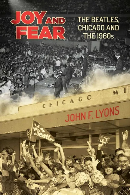 Joy and Fear: The Beatles, Chicago and the 1960s - Paperback