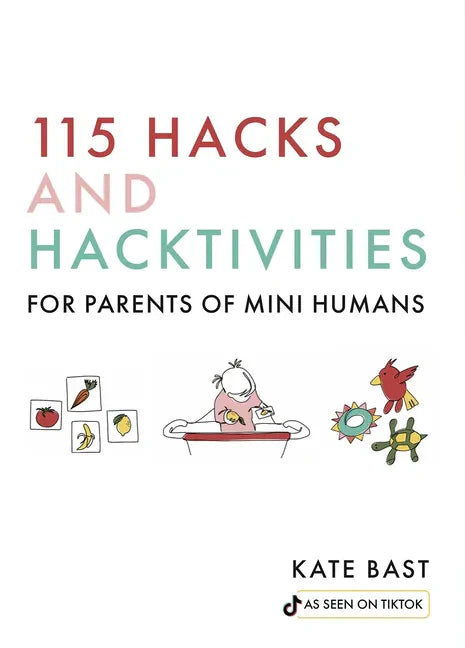 115 Hacks and Hacktivities for Parents of Mini Humans - Hardcover