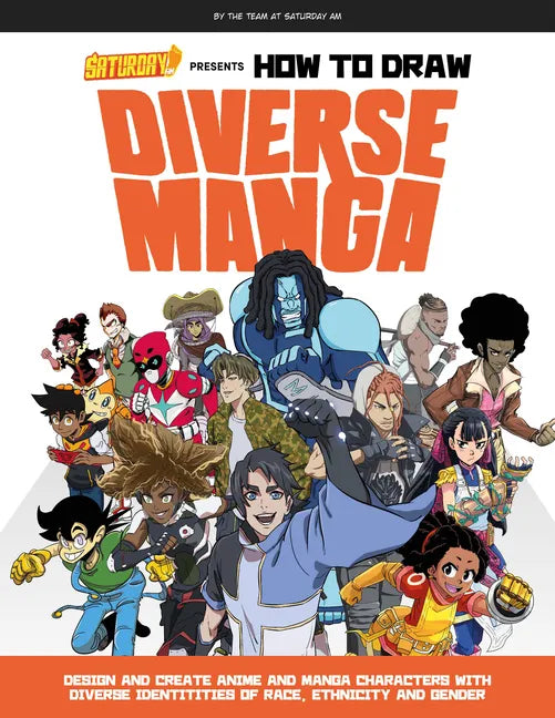 Saturday Am Presents How to Draw Diverse Manga: Design and Create Anime and Manga Characters with Diverse Identities of Race, Ethnicity, and Gender - Paperback