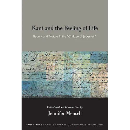 Kant and the Feeling of Life: Beauty and Nature in the Critique of Judgment - Hardcover