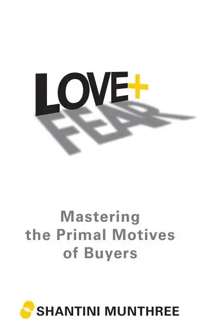 Love + Fear: Mastering the Primal Motives of Buyers - Paperback