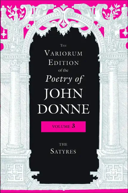 The Variorum Edition of the Poetry of John Donne, Volume 3: The Satyres - Hardcover