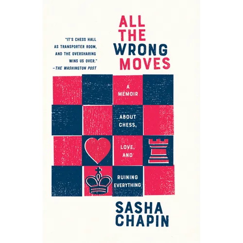 All the Wrong Moves: A Memoir About Chess, Love, and Ruining Everything - Paperback