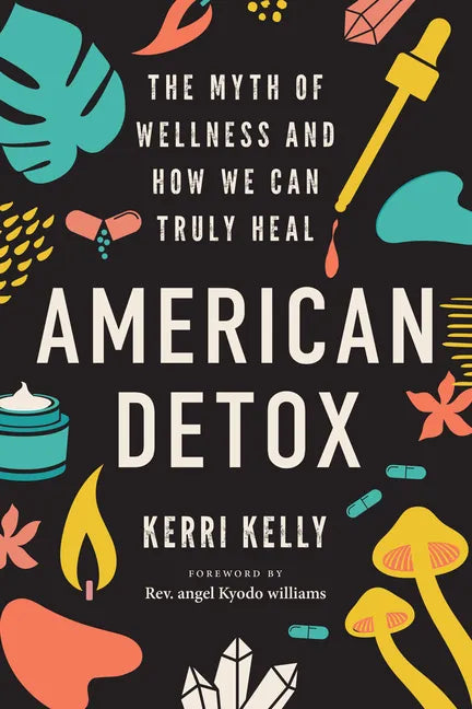 American Detox: The Myth of Wellness and How We Can Truly Heal - Paperback