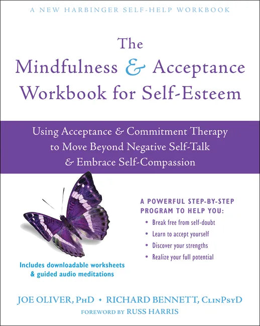 The Mindfulness and Acceptance Workbook for Self-Esteem: Using Acceptance and Commitment Therapy to Move Beyond Negative Self-Talk and Embrace Self-Co - Paperback
