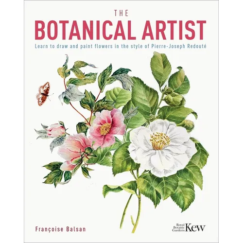 The Botanical Artist: Learn to Draw and Paint Flowers in the Style of Pierre-Joseph Redouté - Paperback