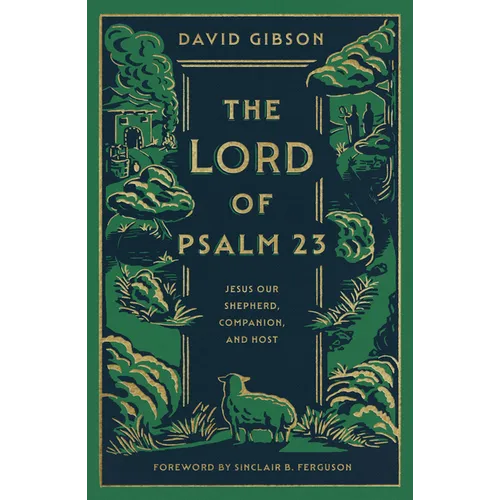 The Lord of Psalm 23: Jesus Our Shepherd, Companion, and Host - Hardcover