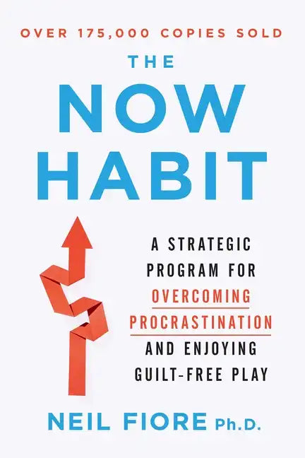 The Now Habit: A Strategic Program for Overcoming Procrastination and Enjoying Guilt-Free Play - Paperback