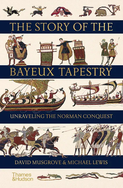 The Story of the Bayeux Tapestry: Unraveling the Norman Conquest - Hardcover