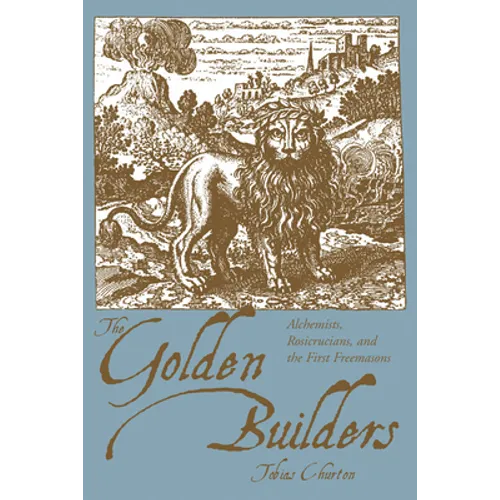 The Golden Builders: Alchemists, Rosicrucians, First Freemasons - Paperback