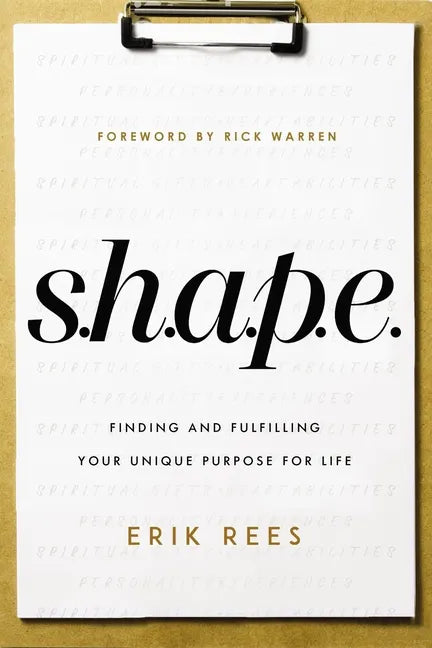 S.H.A.P.E.: Finding and Fulfilling Your Unique Purpose for Life - Paperback