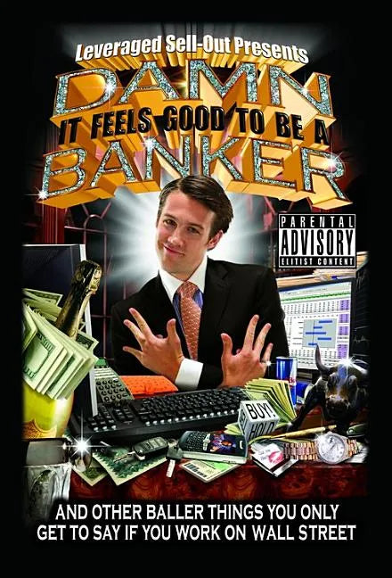 Damn, It Feels Good to Be a Banker: And Other Baller Things You Only Get to Say If You Work on Wall Street - Paperback