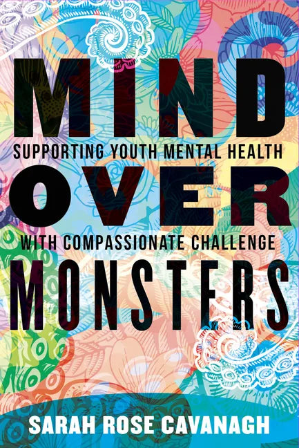 Mind Over Monsters: Supporting Youth Mental Health with Compassionate Challenge - Hardcover