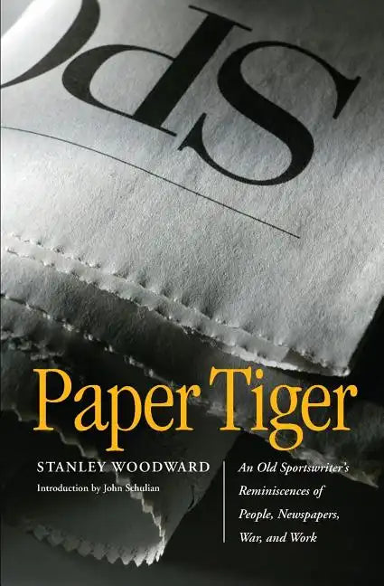Paper Tiger: An Old Sportswriter's Reminiscences of People, Newspapers, War, and Work - Paperback