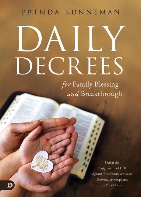Daily Decrees for Family Blessing and Breakthrough: Defeat the Assignments of Hell Against Your Family and Create Heavenly Atmospheres in Your Home - Paperback