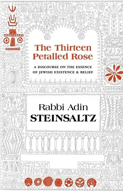 The Thirteen Petalled Rose: A Discourse on the Essence of Jewish Existence & Belief - Hardcover