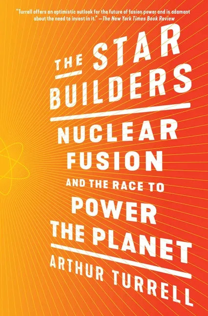 The Star Builders: Nuclear Fusion and the Race to Power the Planet - Paperback