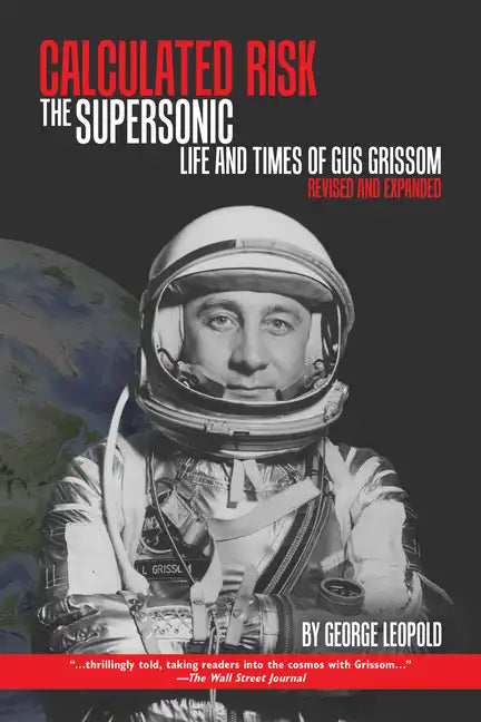 Calculated Risk: The Supersonic Life and Times of Gus Grissom, Revised and Expanded - Paperback