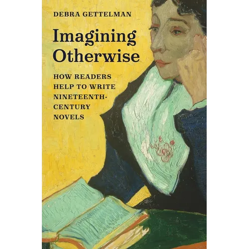 Imagining Otherwise: How Readers Help to Write Nineteenth-Century Novels - Paperback