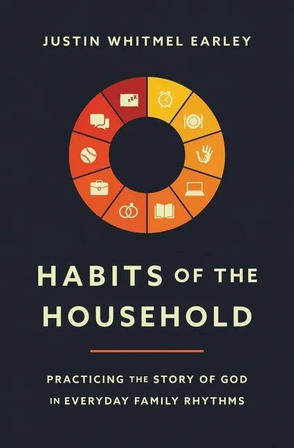 Habits of the Household: Practicing the Story of God in Everyday Family Rhythms - Paperback