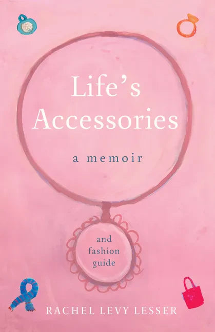 Life's Accessories: A Memoir (and Fashion Guide) - Paperback