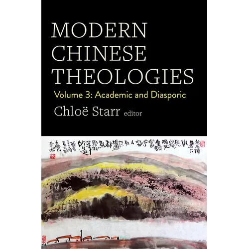 Modern Chinese Theologies: Volume 3: Academic and Diasporic - Hardcover