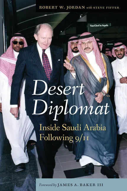 Desert Diplomat: Inside Saudi Arabia Following 9/11 - Hardcover