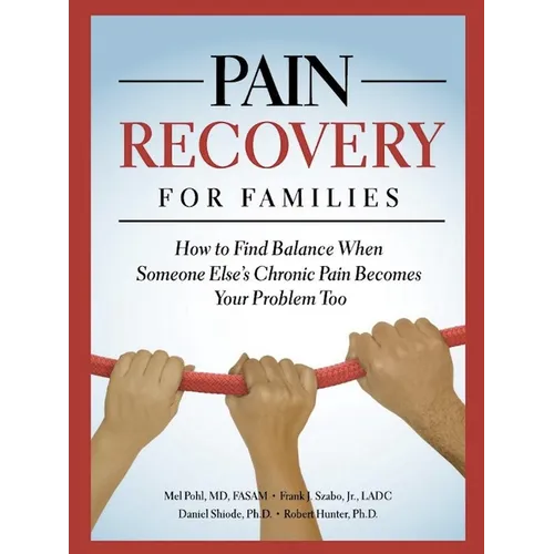 Pain Recovery for Families: How to Find Balance When Someone Else's Chronic Pain Becomes Your Problem Too - Paperback