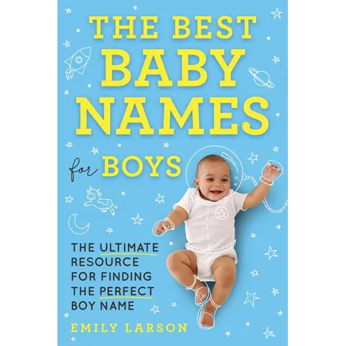 The Best Baby Names for Boys: The Ultimate Resource for Finding the Perfect Boy Name - Paperback