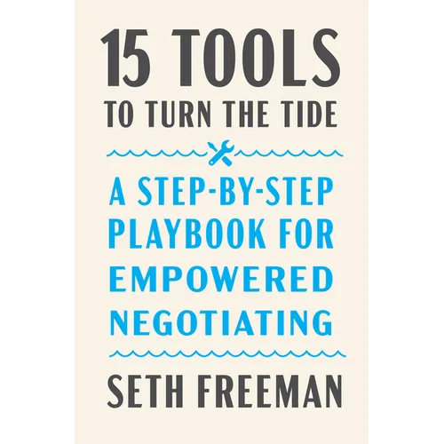 15 Tools to Turn the Tide: A Step-By-Step Playbook for Empowered Negotiating - Hardcover