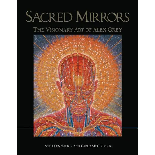Sacred Mirrors: The Visionary Art of Alex Grey - Hardcover