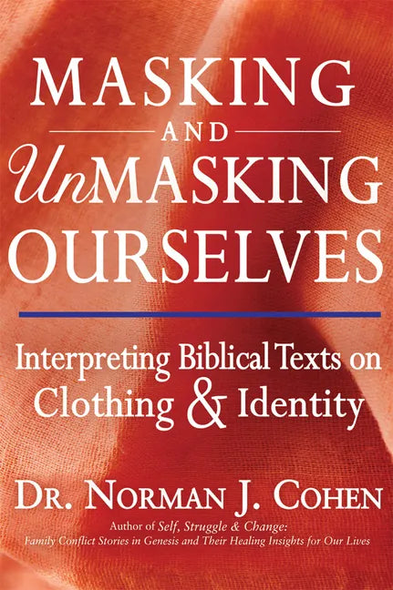 Masking and Unmasking Ourselves: Interpreting Biblical Texts on Clothing & Identity - Hardcover
