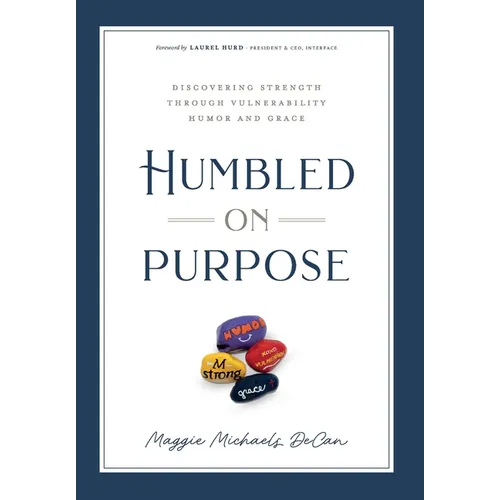 Humbled on Purpose: Discovering Strength Through Vulnerability, Humor, and Grace - Hardcover