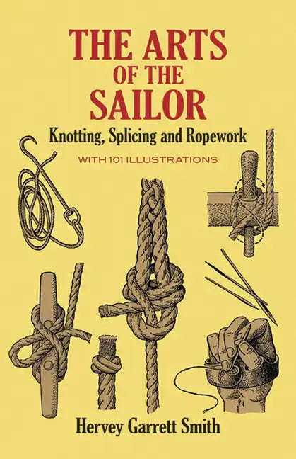The Arts of the Sailor: Knotting, Splicing and Ropework - Paperback
