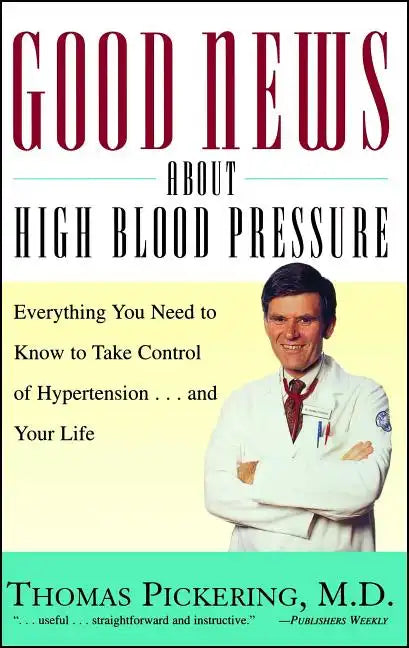 Good News about High Blood Pressure: Everything You Need to Know to Take Control of Hypertension...and Your Life - Paperback