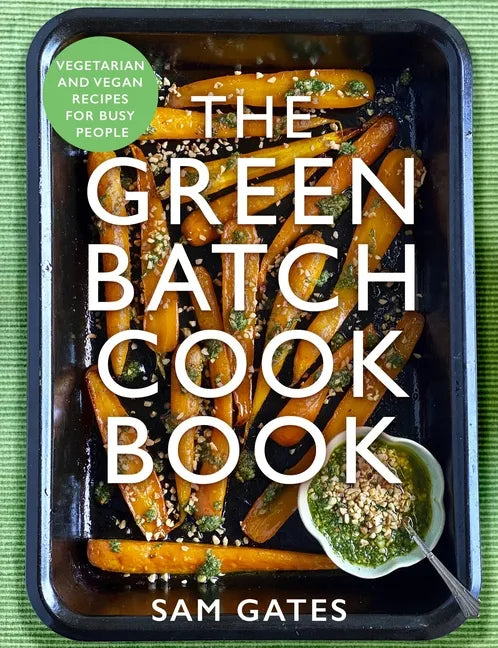 The Green Batch Cook Book: Vegetarian and Vegan Recipes for Busy People - Paperback