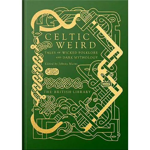 Celtic Weird: Tales of Wicked Folklore and Dark Mythology - Hardcover