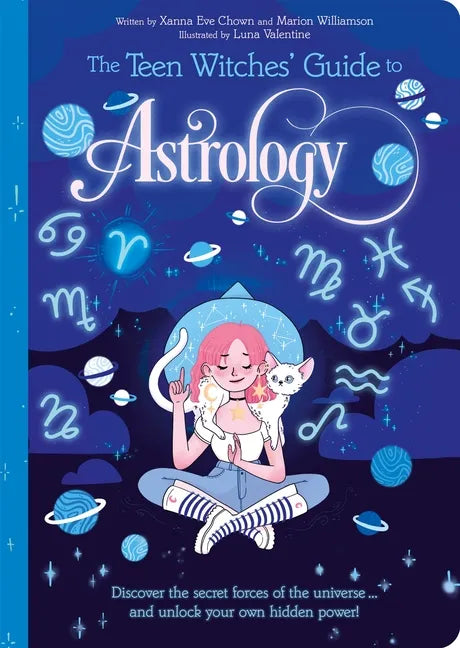 The Teen Witches' Guide to Astrology: Discover the Secret Forces of the Universe... and Unlock Your Own Hidden Power! - Paperback