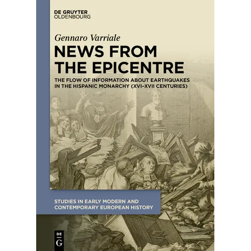 News from the Epicentre: The Flow of Information about Earthquakes in the Hispanic Monarchy (XVI-XVII Centuries) - Hardcover
