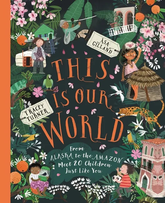 This Is Our World: From Alaska to the Amazon--Meet 20 Children Just Like You - Hardcover
