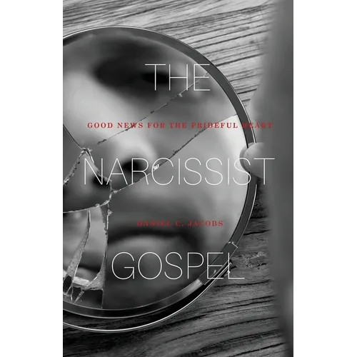 The Narcissist Gospel: Good News for the Prideful Heart - Paperback