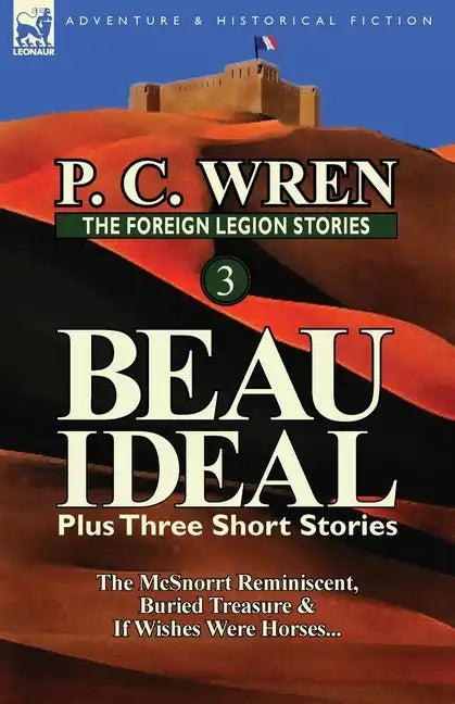 The Foreign Legion Stories 3: Beau Ideal Plus Three Short Stories: The McSnorrt Reminiscent, Buried Treasure & If Wishes Were Horses... - Paperback